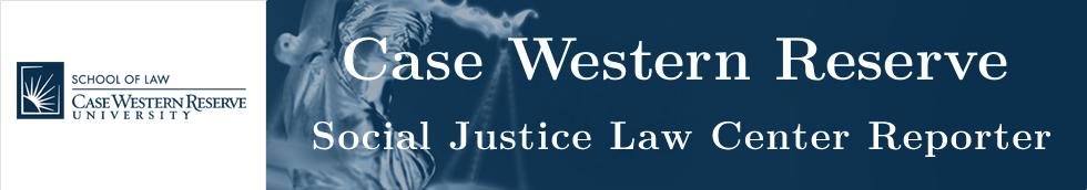 Case Western Reserve Social Justice Law Center Reporter